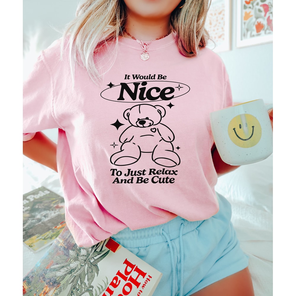 It Would Be Nice To Just Relax And Be Cute Shirt, Teddy Bear Shirt, Y2K Baby Tee Shirts, Trendy Grunge Sweatshirt, Grunge Gifts, Grunge Tee - 3.jpg