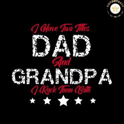 dad and grandpa, fathers day svg, daddy gift, father gift, happy fathers day, father gift svg, father shirts, daddy, dad