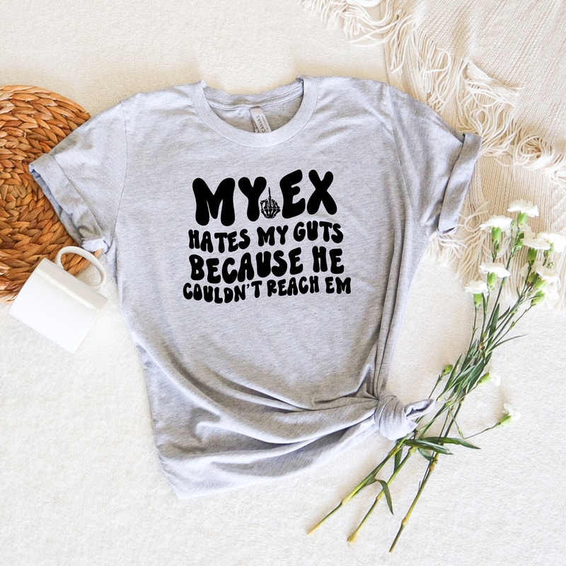 My Ex Hates My Guts Because He Couldn't Reach Em Shirt, Funny Trendy Tee, Birthday Gifts, Moms Club Sweatshirt, Mom Sweatshirt, Gift for Her - 2.jpg