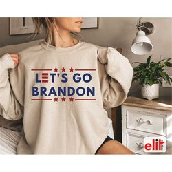 let's go brandon sweatshirt, funny joe biden,  republican sweatshirt, joe biden chant, fjb sweatshirt, conservative swea