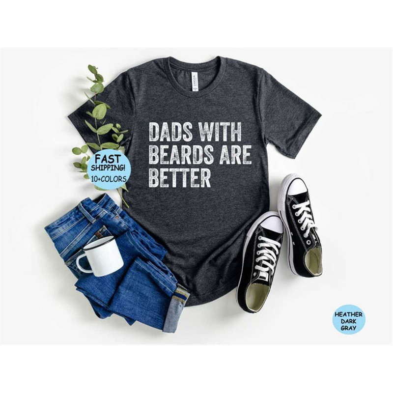 MR-87202393436-dads-with-beards-are-better-tee-fathers-day-shirt-gift-from-image-1.jpg
