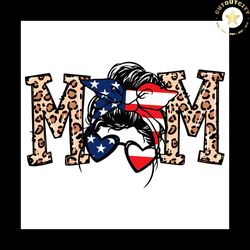 patriotic mom svg png, american flag svg, messy bun mom svg, leopard mom svg