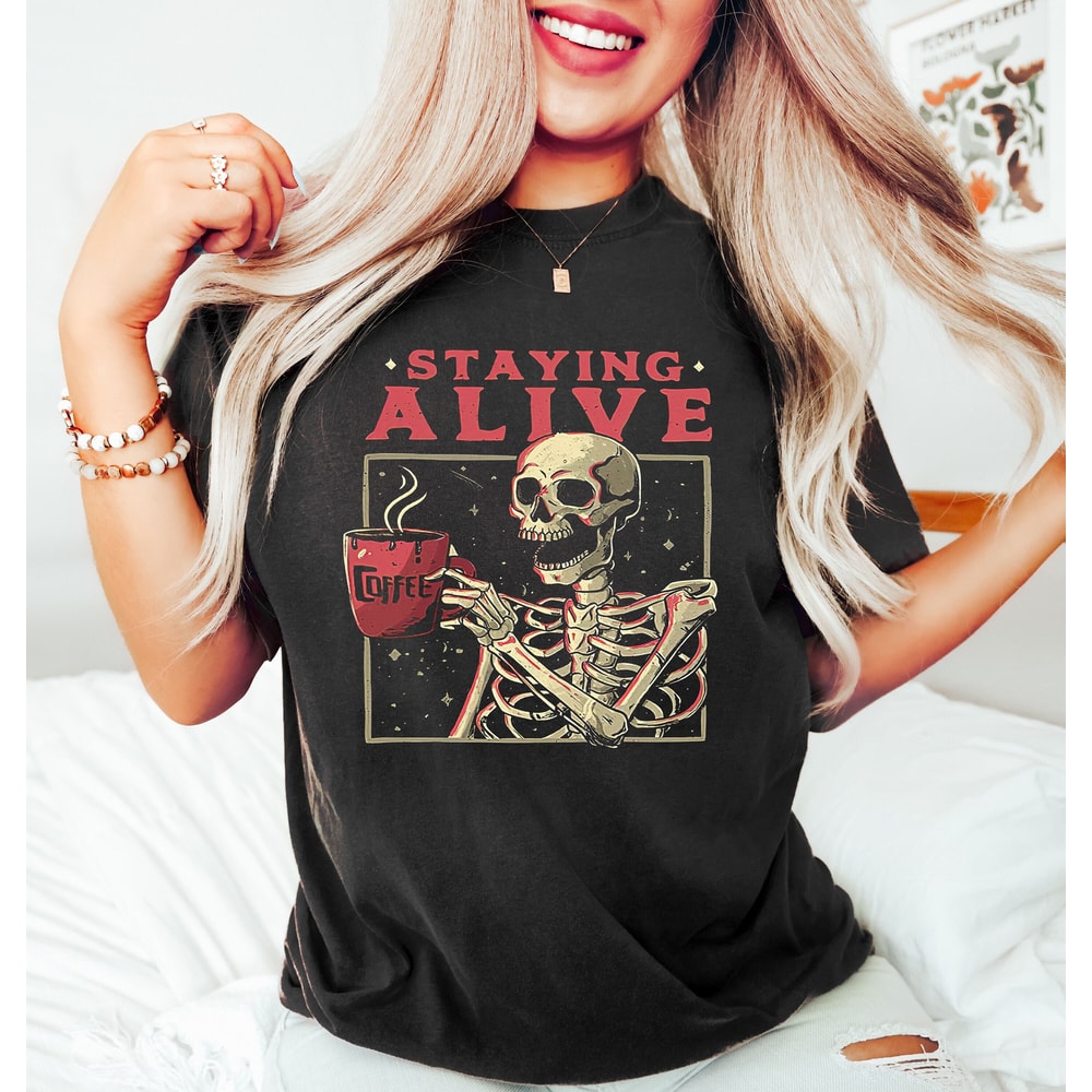 Staying Alive Shirt, Trendy Coffee Shirt, Skull Vintage Shirt for Women, Funny Skeleton T-Shirt, Coffee Lover Gift, Funny Coffee Shirt Gift - 1.jpg