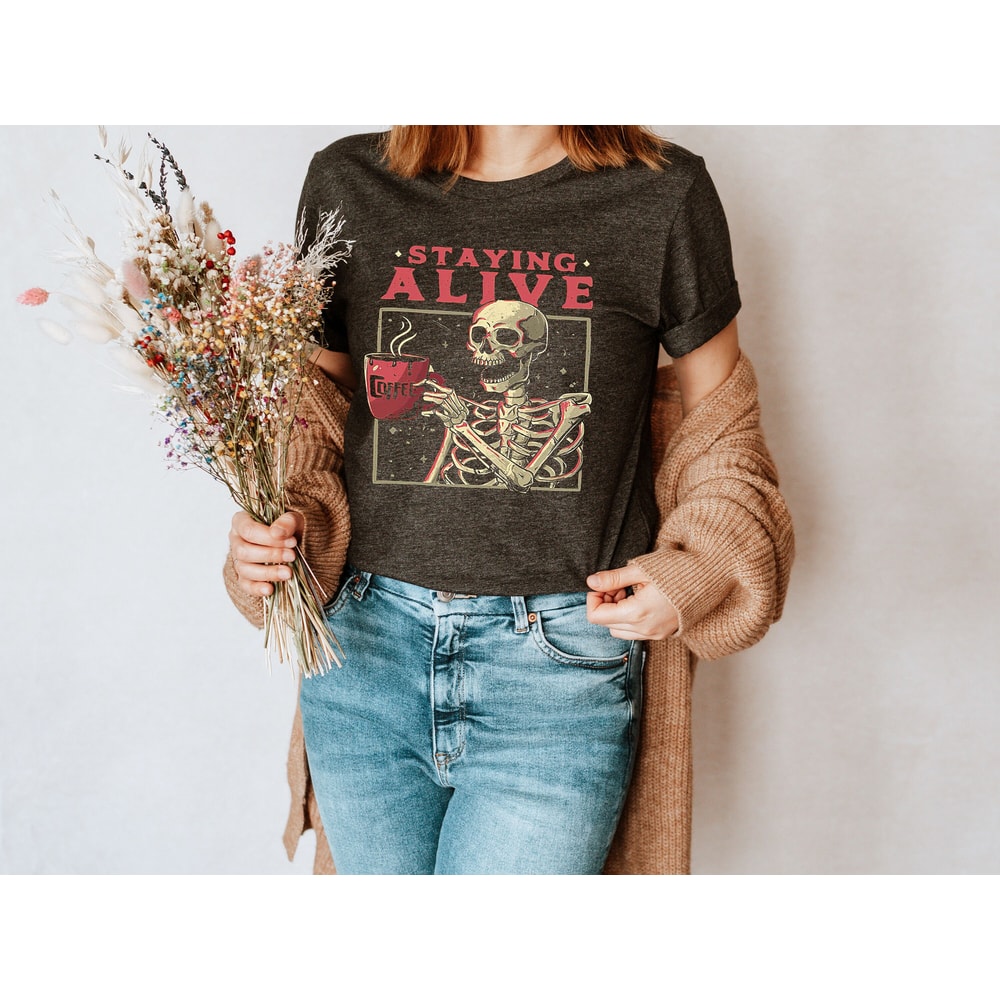Staying Alive Shirt, Trendy Coffee Shirt, Skull Vintage Shirt for Women, Funny Skeleton T-Shirt, Coffee Lover Gift, Funny Coffee Shirt Gift - 2.jpg
