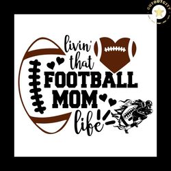 livin that football mom life svg png, football mom life svg, mom life svg
