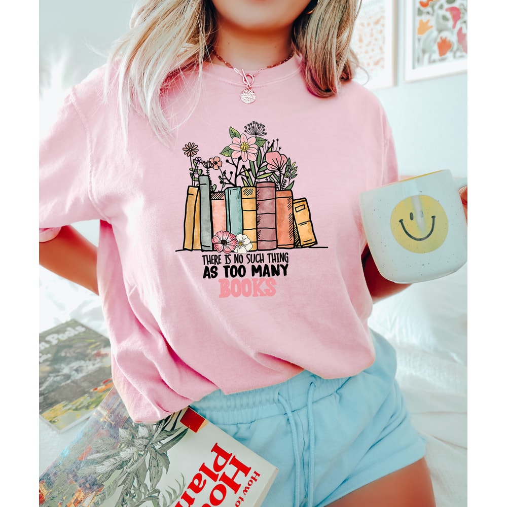 There Is No Such Thing As Too Many Books, Librarian Shirt, Reading Book Lover Shirt, Bibliophile Shirt, Book Nerd Shirt, Preppy Clothes Gift - 3.jpg