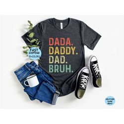 dada- daddy- dad- bruh shirt, dad shirt, father's day shirt, gift for dad, father's day gift, papa shirt, best dad ever