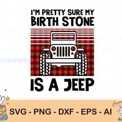 i'm pretty sure my birth stone is a jeep |jeep lover svg| jeep life svg | jeep svg | print design png, eps sublimation d