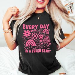 everyday is a fresh start shirt, inspirational tees, mental health tee, positivity shirt, mental health awareness, gifts