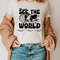 Go See The World Shirt, World Traveler Shirt, Vacation Shirt, Adventure Shirt, Gift For Traveler, Funny Travel Shirt, Aesthetic Shirts - 3.jpg