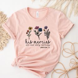 his mercies are new every morning, faith sweatshirt, bibleverse shirts, christian clothing, jesus lover shirt, religious