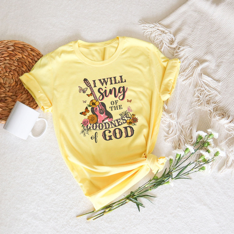 I Will Sing Of The Goodness Of God Shirt, Christian Shirt, Love Like Jesus T-Shirt, Faith Shirt, Gift For Christians, Religious Gifts - 2.jpg