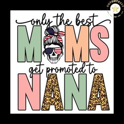only the best moms get promoted to nana svg png, skull mom svg