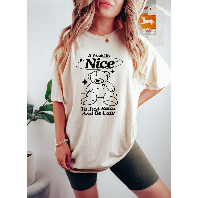 It Would Be Nice To Just Relax And Be Cute Shirt, Teddy Bear Shirt, Y2K Baby Tee Shirts, Trendy Grunge Sweatshirt, Grunge Gifts, Grunge Tee - 2.jpg
