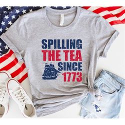 spilling the tea since 1773, happy 4th of july shirt, red white blue shirt, america patriotic shirt, independence day sh
