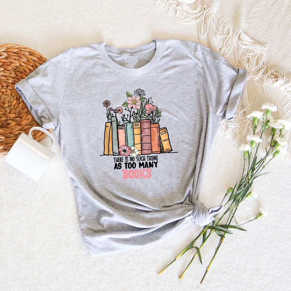 There Is No Such Thing As Too Many Books, Librarian Shirt, Reading Book Lover Shirt, Bibliophile Shirt, Book Nerd Shirt, Preppy Clothes Gift - 2.jpg