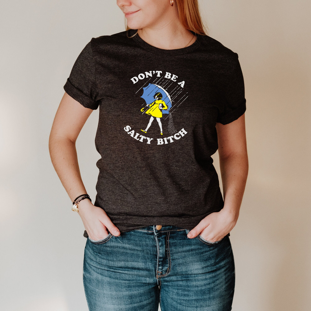 Don't Be A Salty Btch Shirt, Funny Shirt for Women, Funny Sarcastic Shirt, Gift for Her, Gift for Women, Salty Shirt, Humor Shirt, Salty Tee - 2.jpg