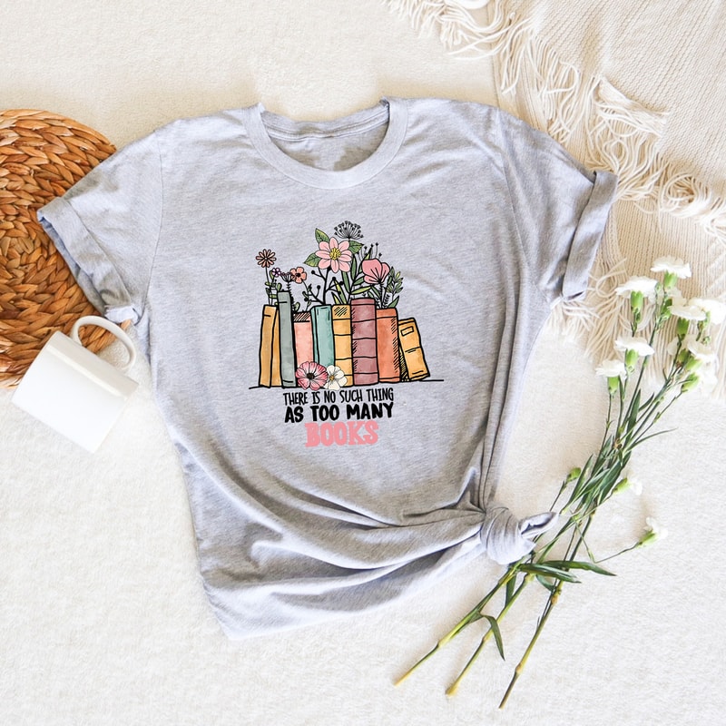 There Is No Such Thing As Too Many Books, Librarian Shirt, Reading Book Lover Shirt, Bibliophile Shirt, Book Nerd Shirt, Preppy Clothes Gift - 2.jpg