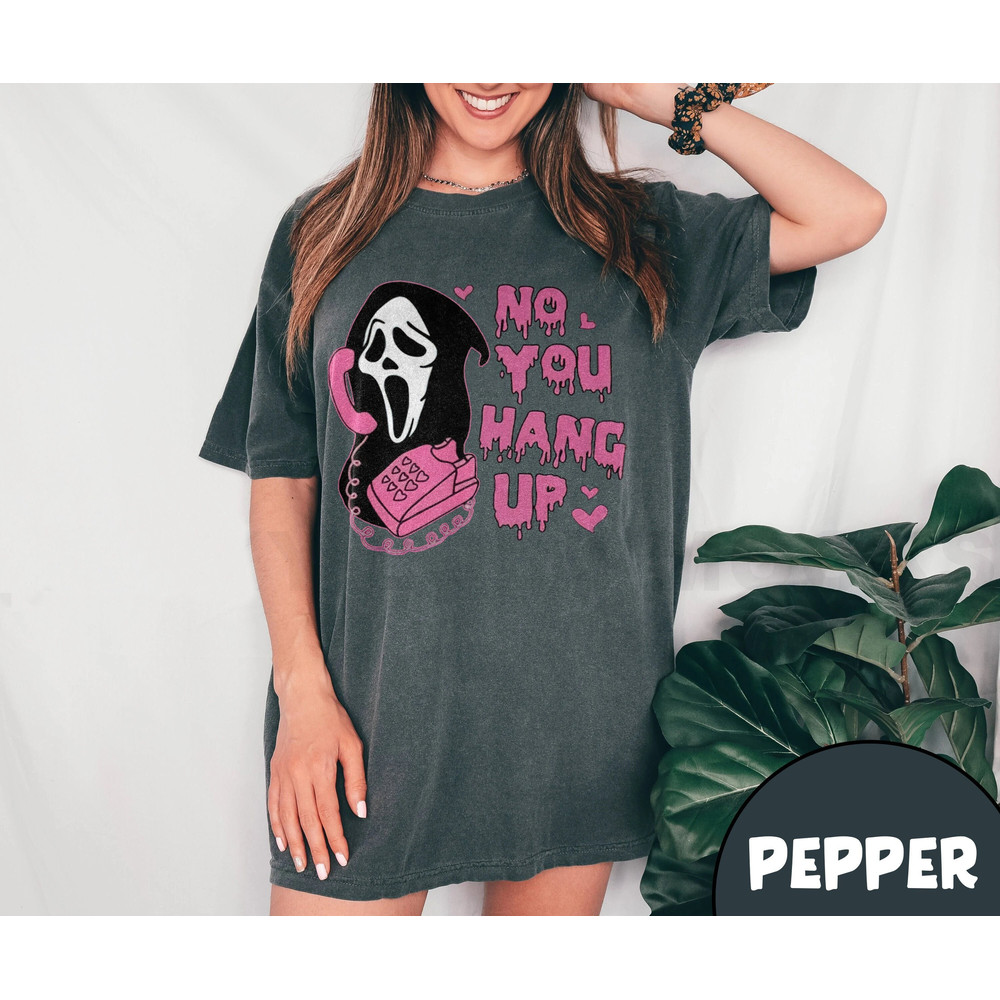 Comrfort Colors No You Hang Up Shirt,Ghostface Valentine Shirt,Halloween Shirt,Halloween Gift,Funny Halloween Tee,Funny Ghostface Sweatshirt - 1.jpg