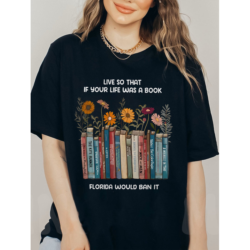 Live So If Your Life Was A Book Florida Would Ban It Shirt, Read Banned Books Shirt, LGBTQ Ally Shirt, Don't Say Desantis Shirt, Say gay tee - 2.jpg