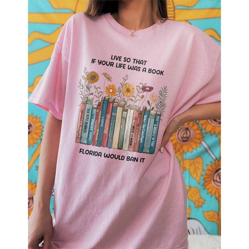 Live So If Your Life Was A Book Florida Would Ban It Shirt, Read Banned Books Shirt, LGBTQ Ally Shirt, Don't Say Desantis Shirt, Say gay tee - 5.jpg