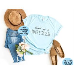 tired as a mother shirt, mother's day shirt, tired mom tee, motherhood tee, new mom shirt, best mom gift, gift for mothe