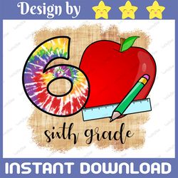 sixth grade level sublimation png, 6th grade level png, tie dye sixth teacher apple clipart png, digital download