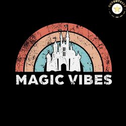 magic vibes castle svg, vintage rainbow svg, disney castle svg, disney svg