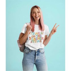 it's me hi i'm the teacher it's me shirt, gift for teacher shirt, i'm the teacher shirt, teacher gift, teacher tee, teac
