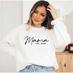mom sweatshirt, mama sweatshirt, mama est 2022, new mom gift shirt, mom shirt, personalized gifts for mom, mothers day g