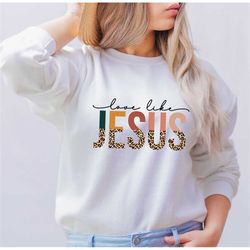 love like jesus shirt, christian t-shirt, religious gifts, bible verse shirt, motivational christian shirt, jesus shirt,