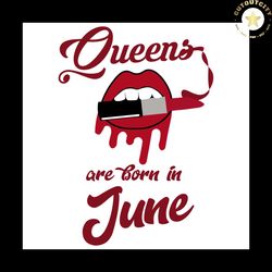 queens are born in june, birthday svg, june girl svg, born in june, birthday girl svg, june birthday svg, gift for june,