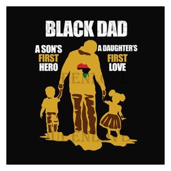 Black Dad A Sons First Hero A Daughters First Love Svg, Fathers Day Svg, Black Dad Svg, Black Pride Svg, Dad Svg, Father