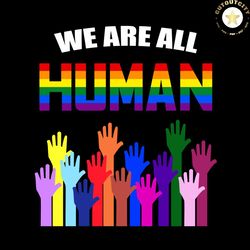 we are all human, lgbt svg, gay svg, lesbian svg, rainbow lgbt flag, ufo svg, lgbt flag svg, human lgbt flag, lgbt gift