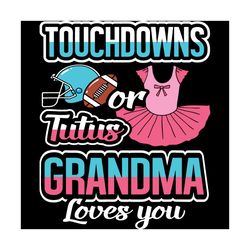 Touchdowns Or Tutus Grandma Loves You Svg, Trending Svg, Gender Reveal Svg, Touchdowns Svg, Tutus Svg, Grandskids Svg, N
