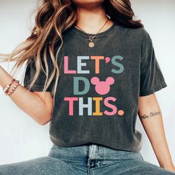 disney lets do this comfort colors shirt, disney colorful vacay shirt, disney aesthetic shirt, disneyworld shirt, disney