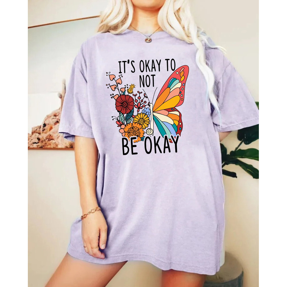 It's Okay To Not Be Okay Flower Butterfly Comfort Colors® Shirt, Mental Health Awareness Shirt, Vsco Shirt, Butterfly Awareness Shirt - 3.jpg