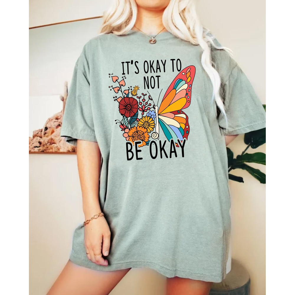 It's Okay To Not Be Okay Flower Butterfly Comfort Colors® Shirt, Mental Health Awareness Shirt, Vsco Shirt, Butterfly Awareness Shirt - 4.jpg