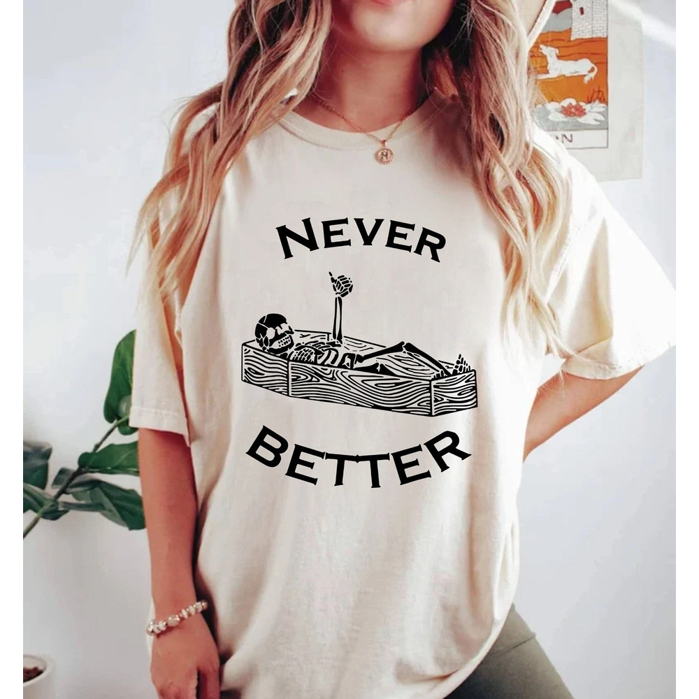 Never Better Skeleton Comfort ColorsĀ® Shirt, Skeleton Spooky Season Shirt, Fine Skeleton Shirt, Funny Ghost Shirt, Halloween Party Shirt - 1.jpg