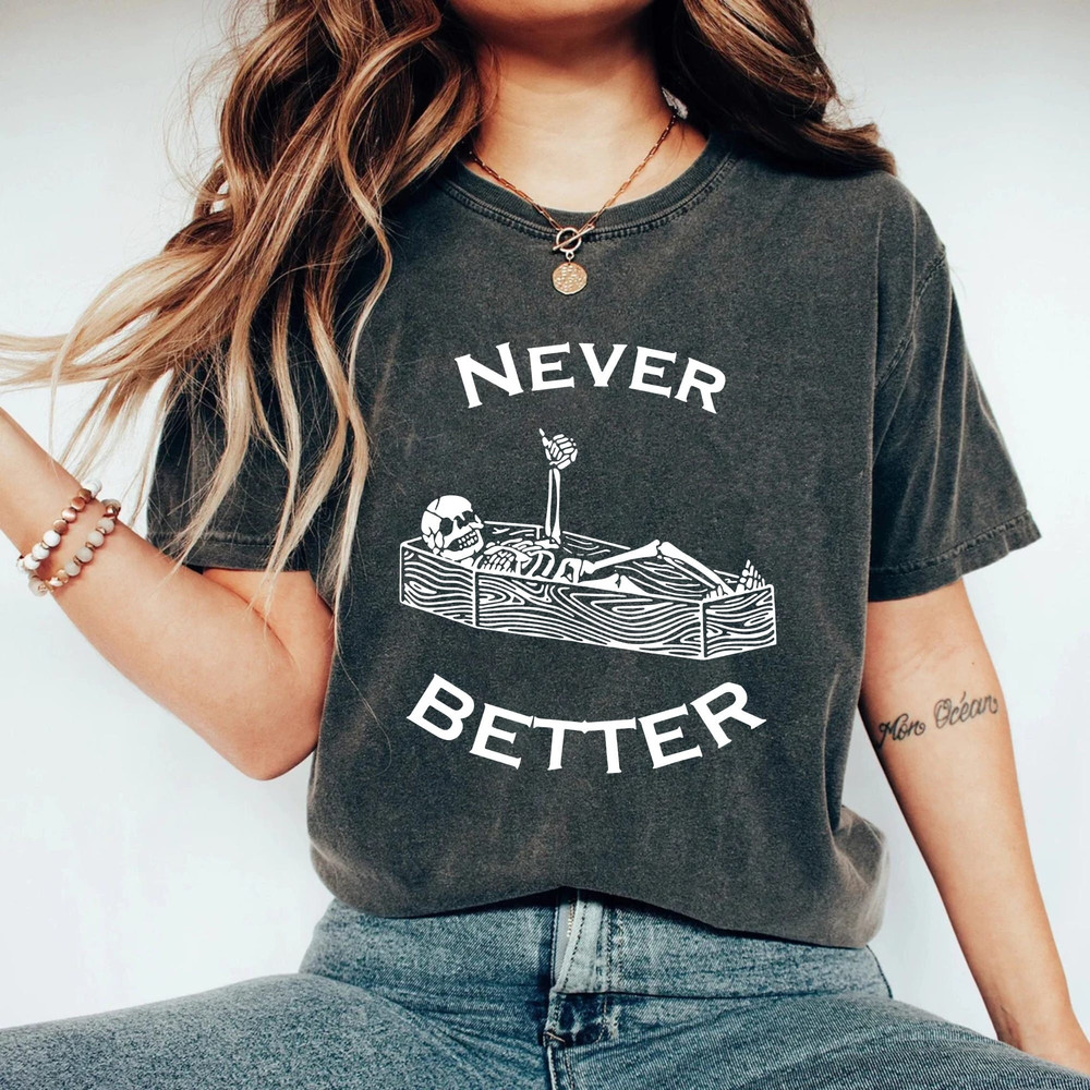 Never Better Skeleton Comfort ColorsĀ® Shirt, Skeleton Spooky Season Shirt, Fine Skeleton Shirt, Funny Ghost Shirt, Halloween Party Shirt - 2.jpg