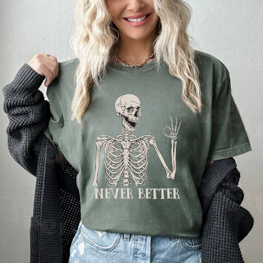 Never Better Skeleton Comfort ColorsĀ® Shirt, Skeleton Spooky Season Shirt, Fine Skeleton Shirt, Funny Ghost Shirt, Halloween Party Shirt - 2.jpg