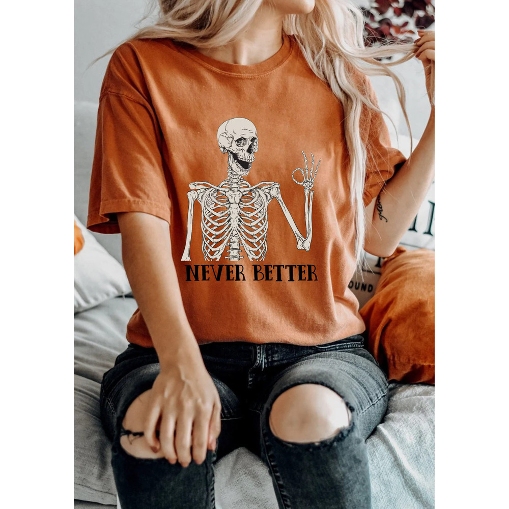 Never Better Skeleton Comfort ColorsĀ® Shirt, Skeleton Spooky Season Shirt, Fine Skeleton Shirt, Funny Ghost Shirt, Halloween Party Shirt - 3.jpg
