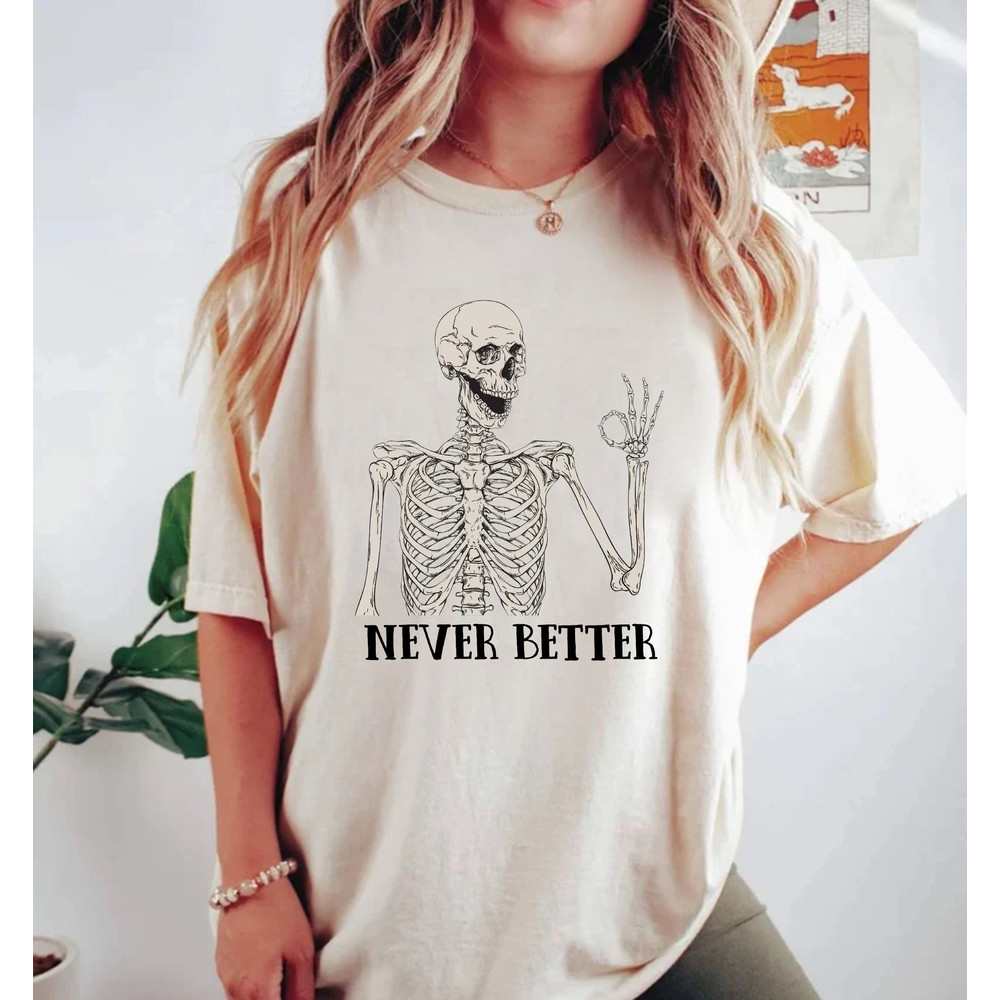 Never Better Skeleton Comfort ColorsĀ® Shirt, Skeleton Spooky Season Shirt, Fine Skeleton Shirt, Funny Ghost Shirt, Halloween Party Shirt - 4.jpg