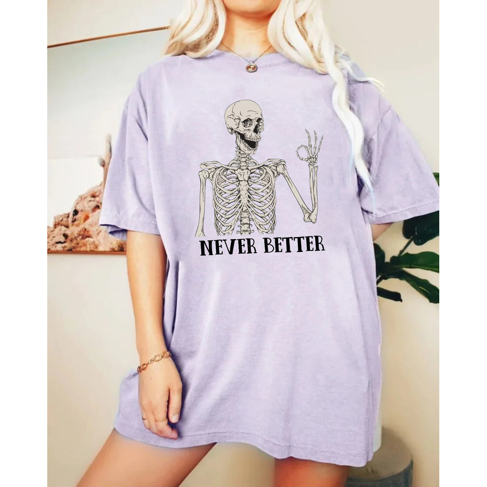 Never Better Skeleton Comfort ColorsĀ® Shirt, Skeleton Spooky Season Shirt, Fine Skeleton Shirt, Funny Ghost Shirt, Halloween Party Shirt - 5.jpg