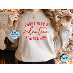 i don't need a valentine shirt, i need a nap sweatshirt, funny valentines day shirt, funny single shirt, valentines day