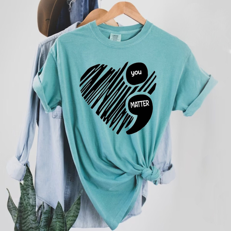 You Matter Comfort ColorsĀ® Shirt, Semicolon Suicidal Prevention Shirt, Mental Health Shirt, Women Gift, Love Shirt, Awareness Shirt - 3.jpg