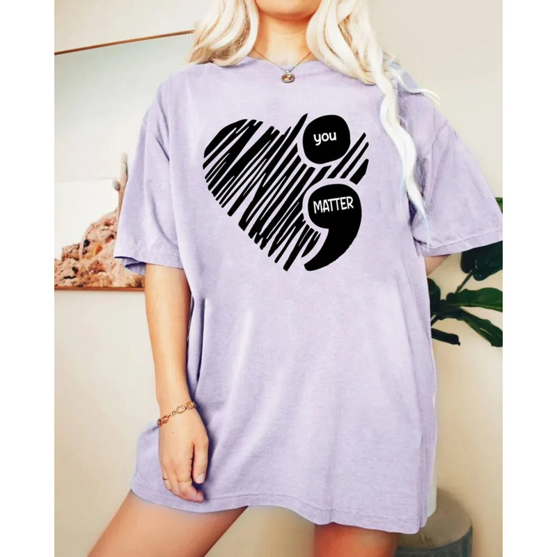 You Matter Comfort ColorsĀ® Shirt, Semicolon Suicidal Prevention Shirt, Mental Health Shirt, Women Gift, Love Shirt, Awareness Shirt - 4.jpg