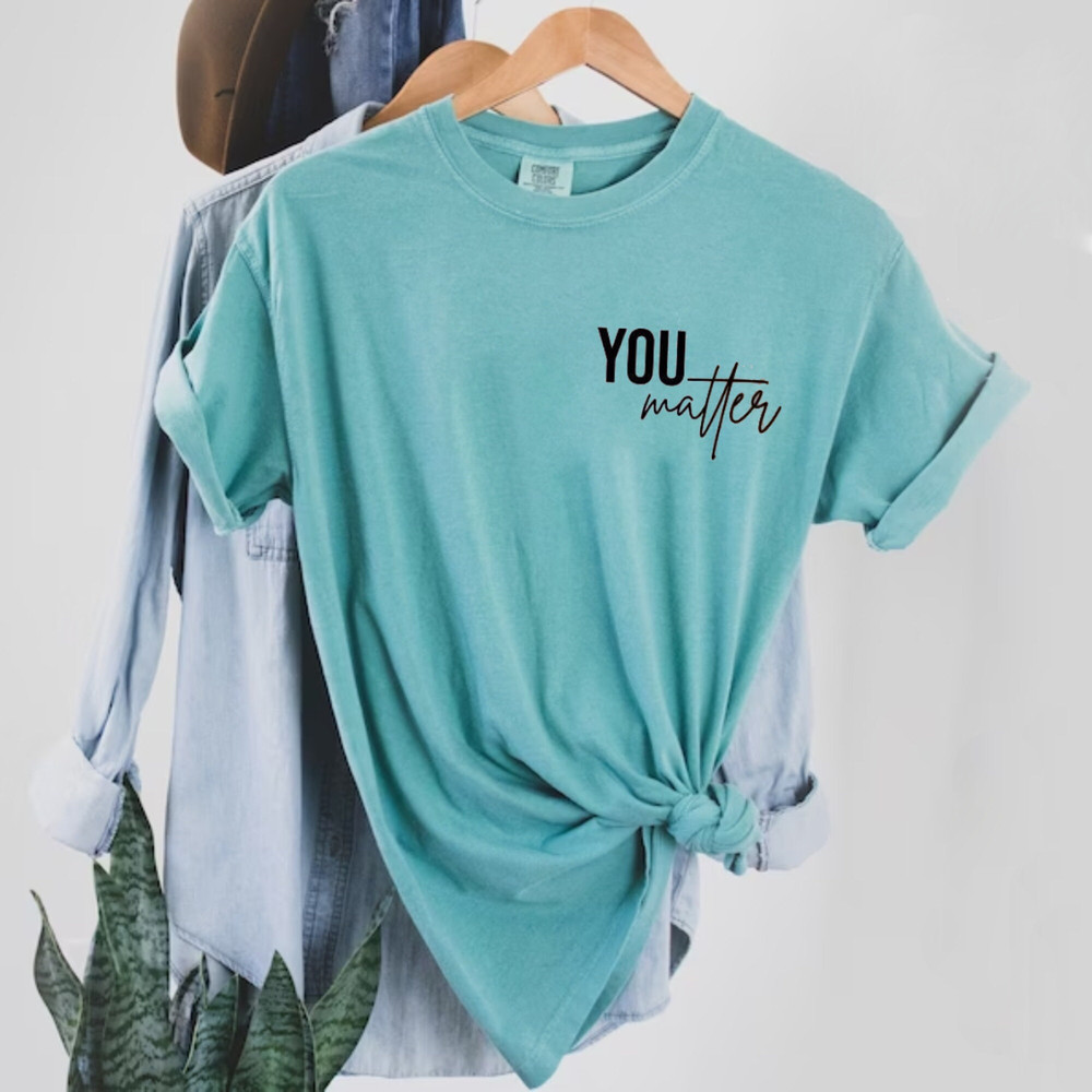 You Matter Shirt, To The Person Behind Me Shirt, Spread Positive Vibes Everywhere You Go, Dear Person Behind Me, Empower Women Shirt - 6.jpg