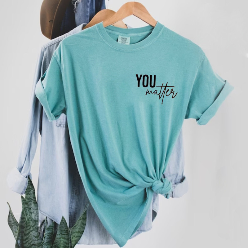 You Matter Shirt, To The Person Behind Me Shirt, Spread Positive Vibes Everywhere You Go, Dear Person Behind Me, Empower Women Shirt - 6.jpg