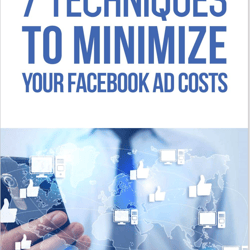 7 Techniques To Minimize Your Facebook Ad Costs